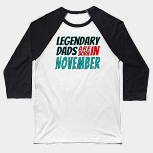 Legendary Dads Are Born In November Baseball T-Shirt